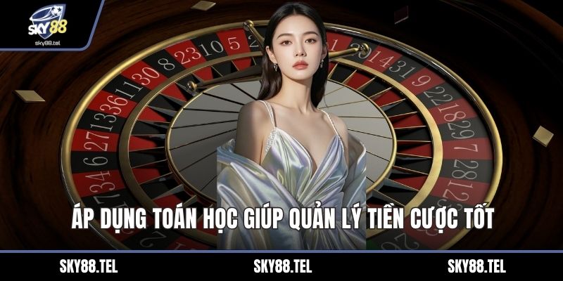 Áp dụng toán học giúp quản lý tiền cược tốt