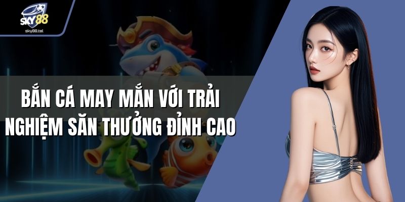 Bắn cá may mắn