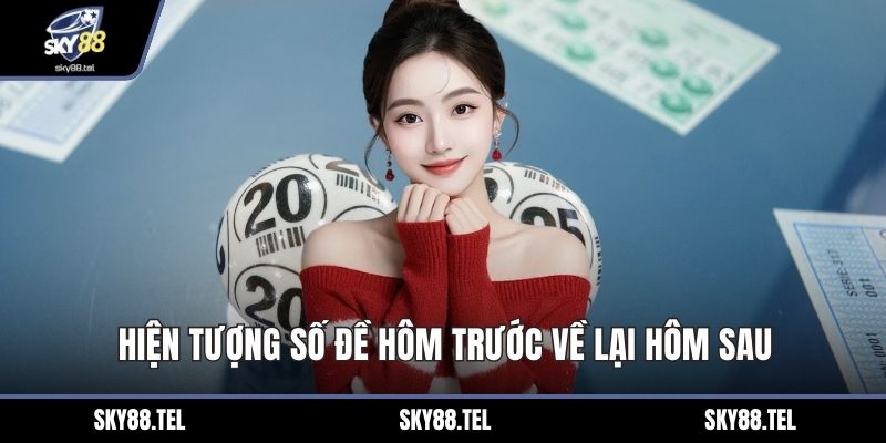 Hiện tượng số đề hôm trước về lại hôm sau