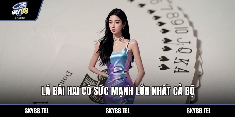 Lá bài hai có sức mạnh lớn nhất cả bộ