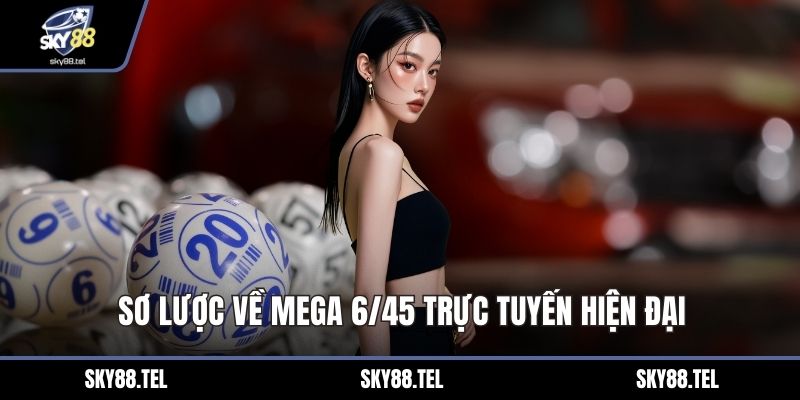 Sơ lược về Mega 6/45 trực tuyến hiện đại